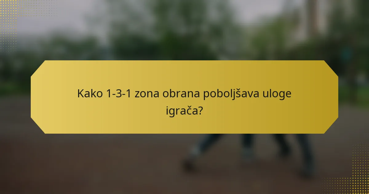 Kako 1-3-1 zona obrana poboljšava uloge igrača?