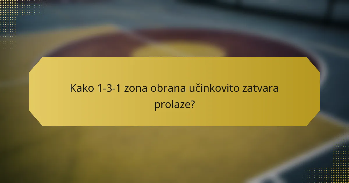 Kako 1-3-1 zona obrana učinkovito zatvara prolaze?