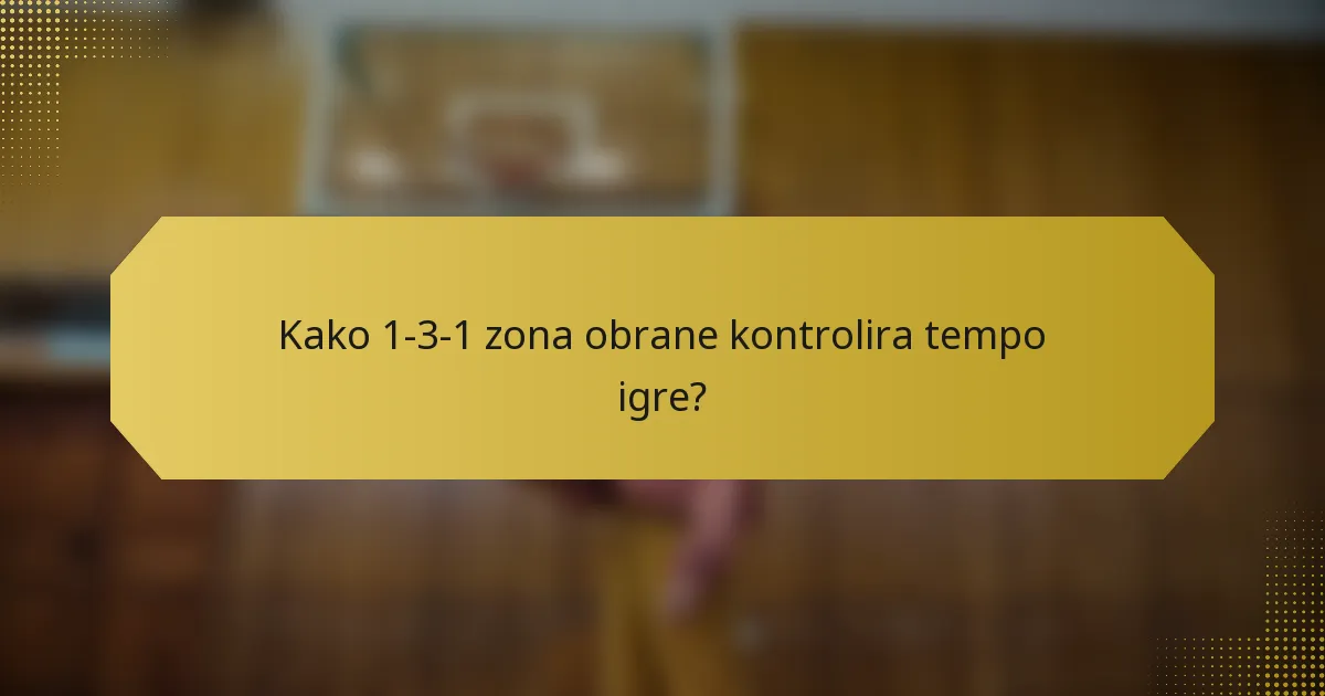 Kako 1-3-1 zona obrane kontrolira tempo igre?