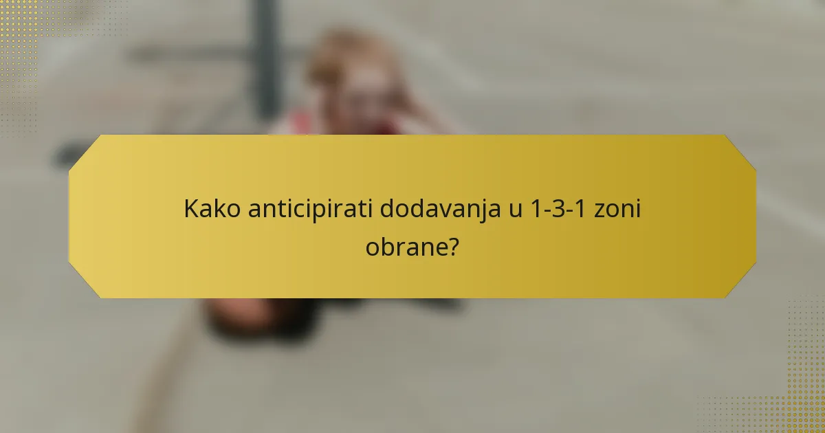 Kako anticipirati dodavanja u 1-3-1 zoni obrane?