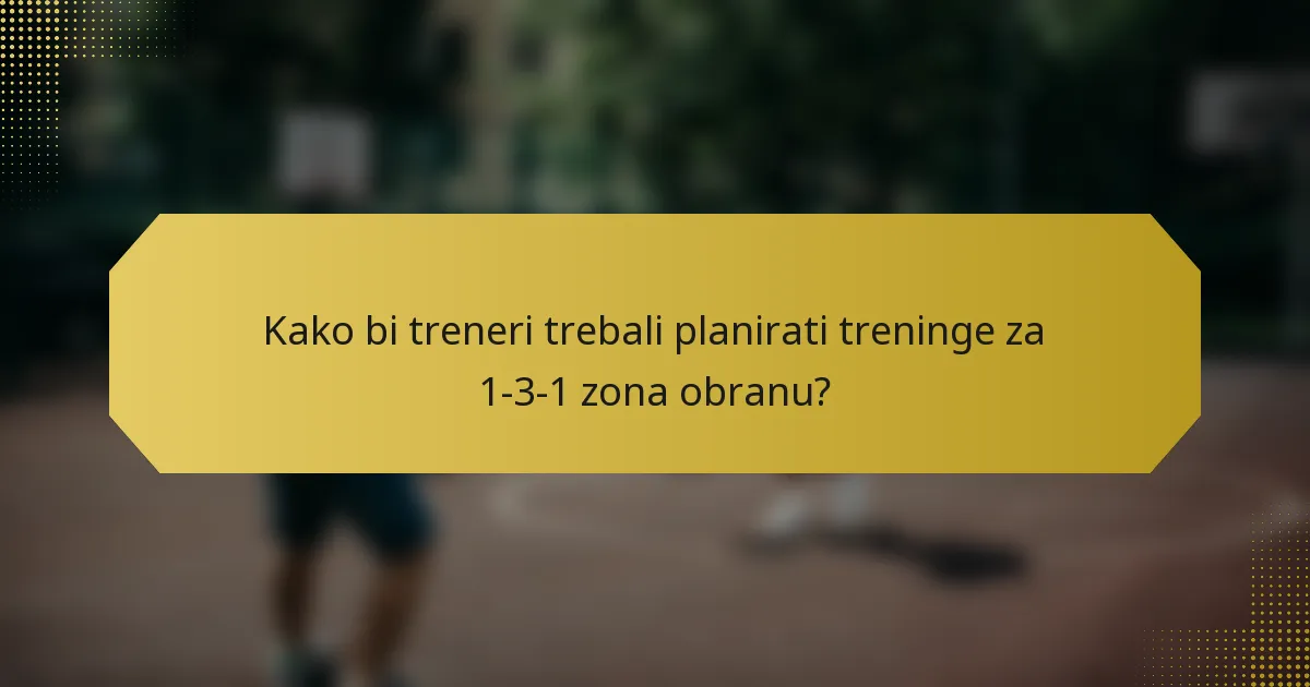 Kako bi treneri trebali planirati treninge za 1-3-1 zona obranu?