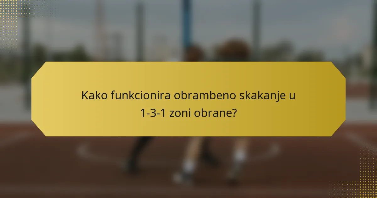 Kako funkcionira obrambeno skakanje u 1-3-1 zoni obrane?