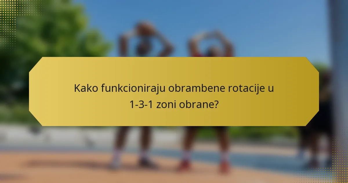 Kako funkcioniraju obrambene rotacije u 1-3-1 zoni obrane?