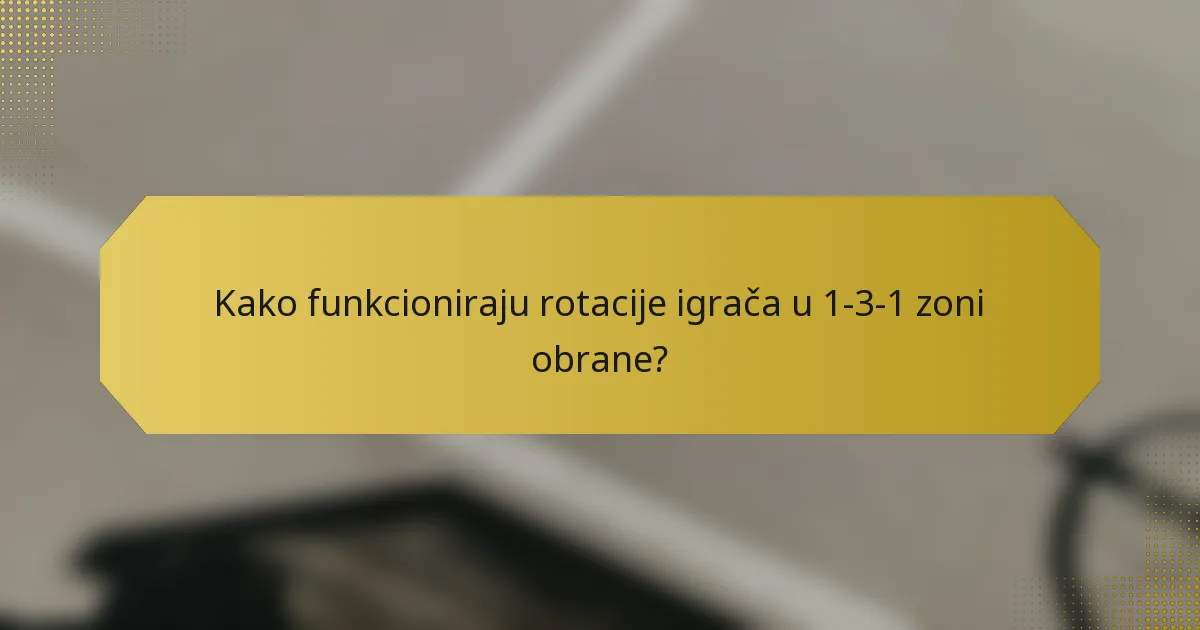 Kako funkcioniraju rotacije igrača u 1-3-1 zoni obrane?