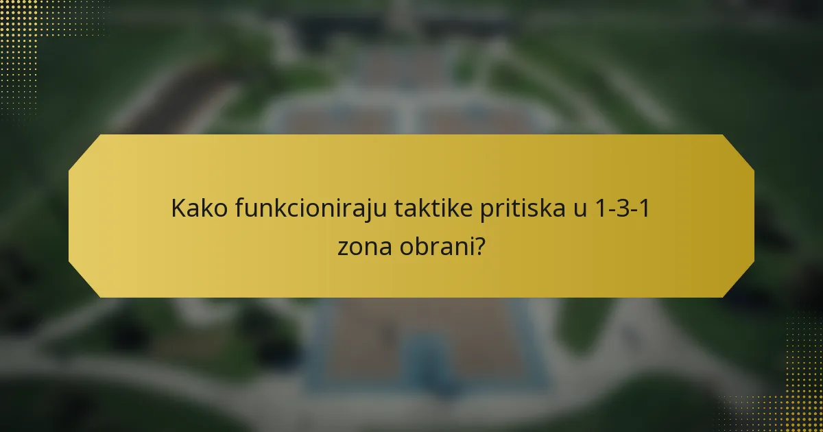 Kako funkcioniraju taktike pritiska u 1-3-1 zona obrani?