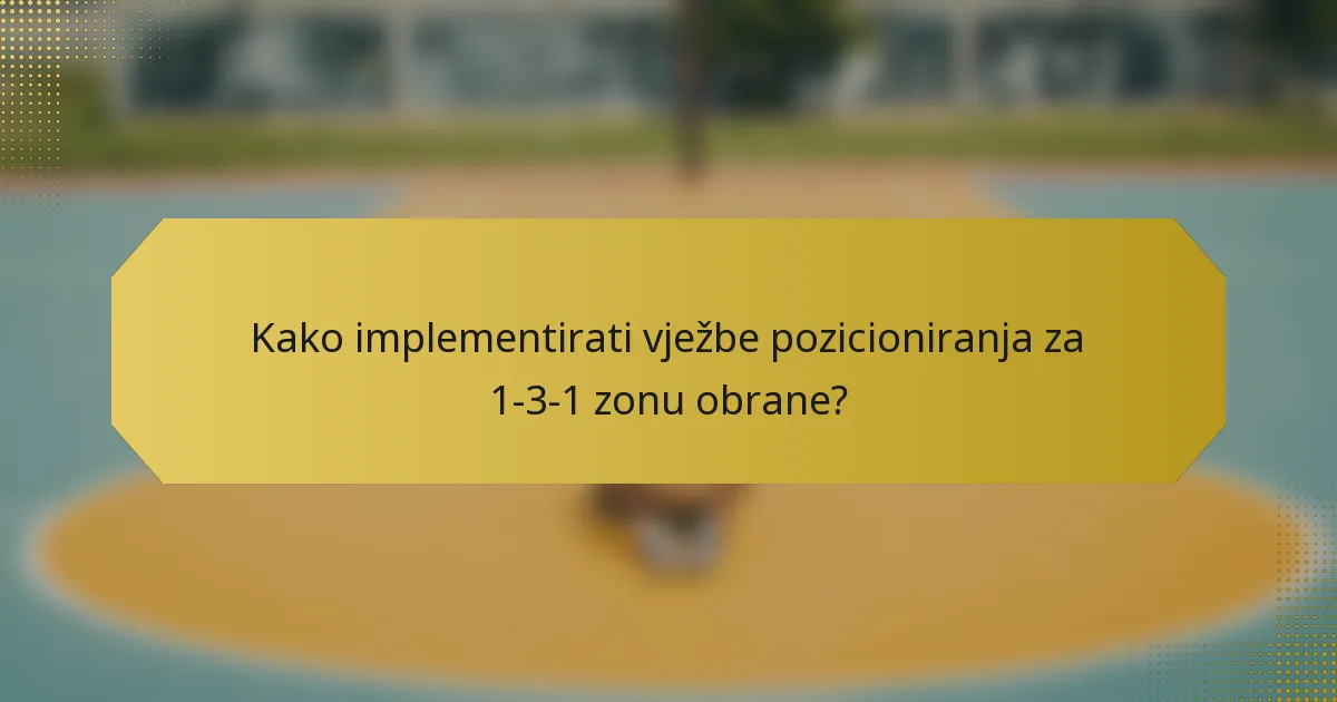 Kako implementirati vježbe pozicioniranja za 1-3-1 zonu obrane?