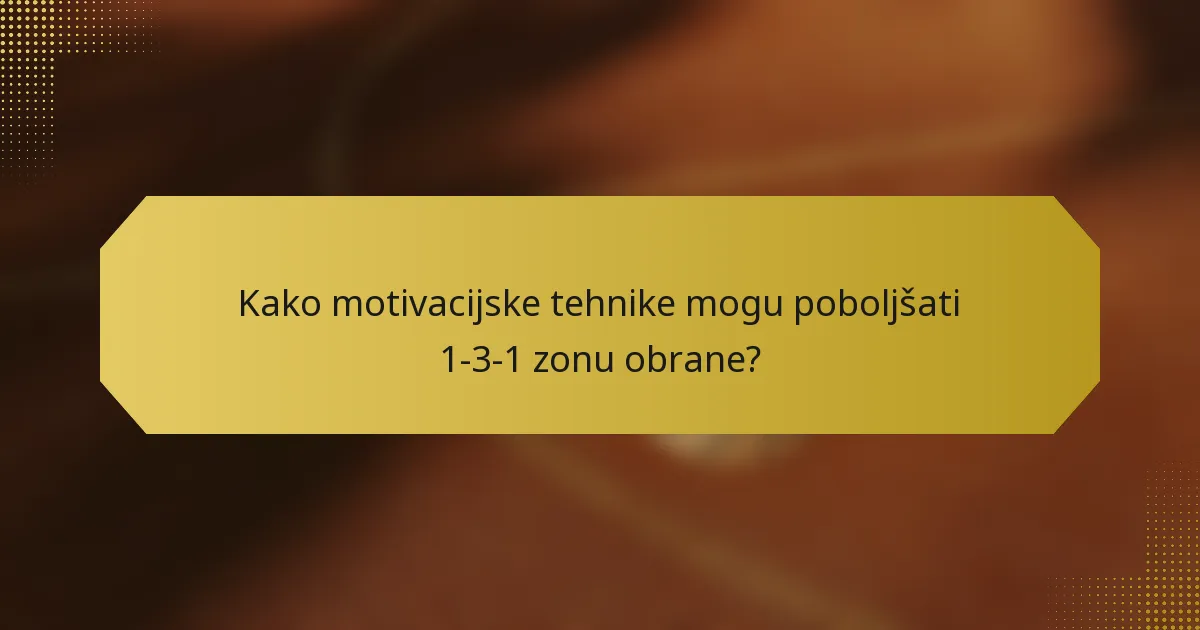 Kako motivacijske tehnike mogu poboljšati 1-3-1 zonu obrane?