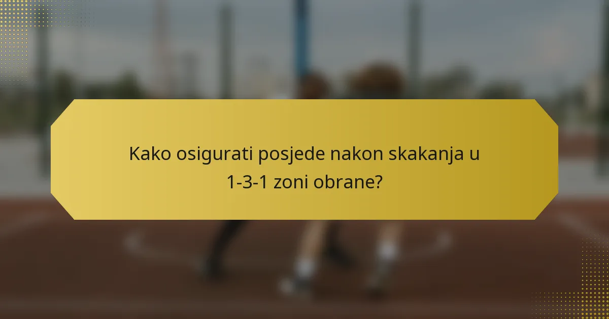 Kako osigurati posjede nakon skakanja u 1-3-1 zoni obrane?