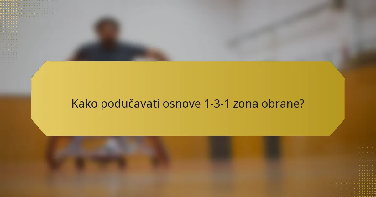 Kako podučavati osnove 1-3-1 zona obrane?