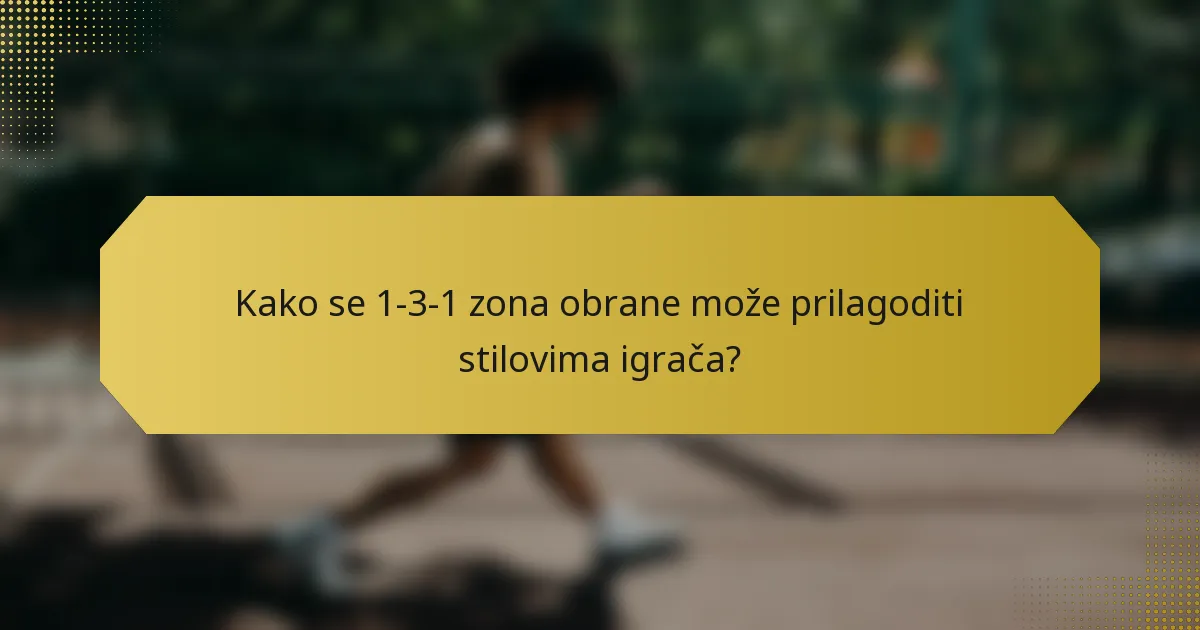 Kako se 1-3-1 zona obrane može prilagoditi stilovima igrača?