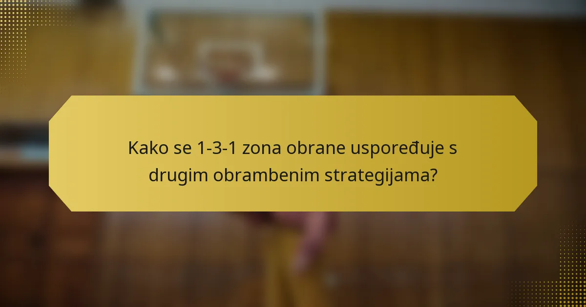 Kako se 1-3-1 zona obrane uspoređuje s drugim obrambenim strategijama?