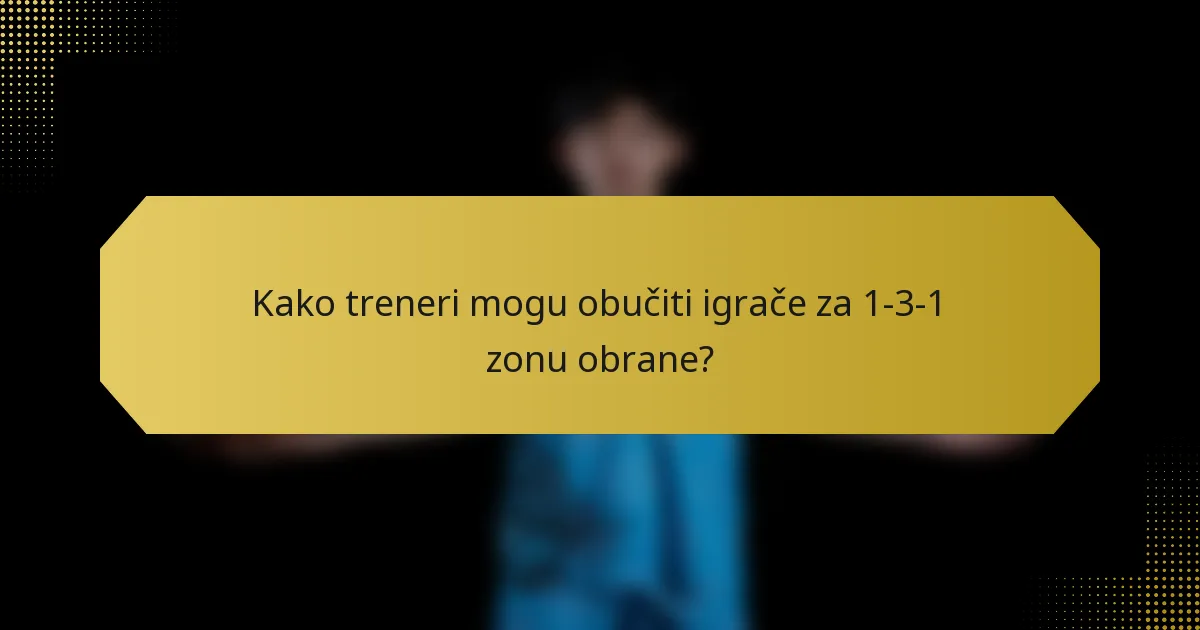 Kako treneri mogu obučiti igrače za 1-3-1 zonu obrane?