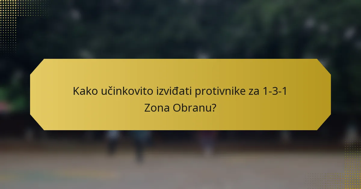 Kako učinkovito izviđati protivnike za 1-3-1 Zona Obranu?