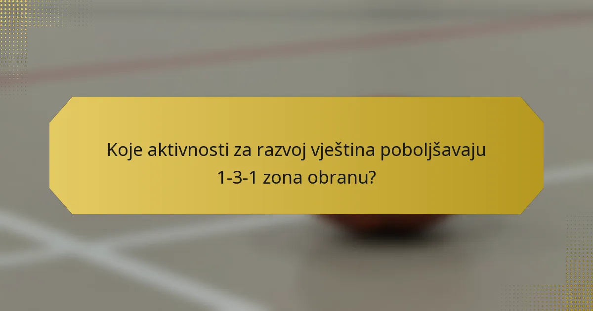 Koje aktivnosti za razvoj vještina poboljšavaju 1-3-1 zona obranu?