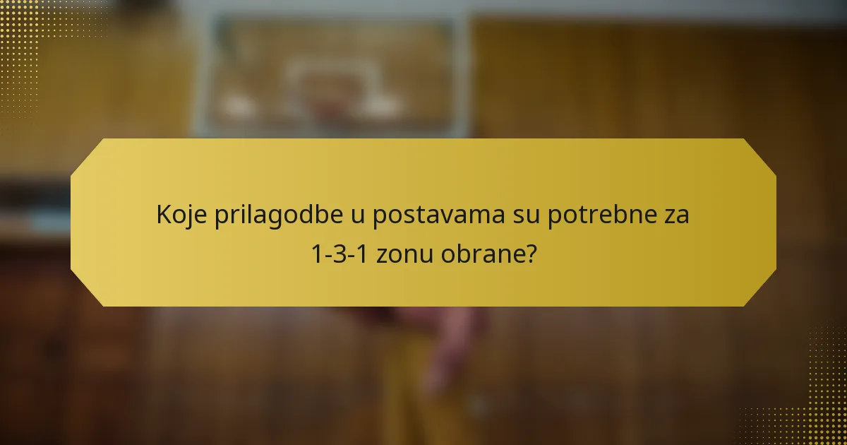 Koje prilagodbe u postavama su potrebne za 1-3-1 zonu obrane?