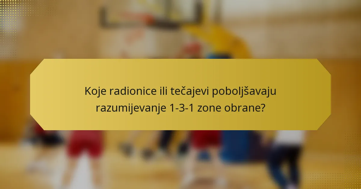 Koje radionice ili tečajevi poboljšavaju razumijevanje 1-3-1 zone obrane?