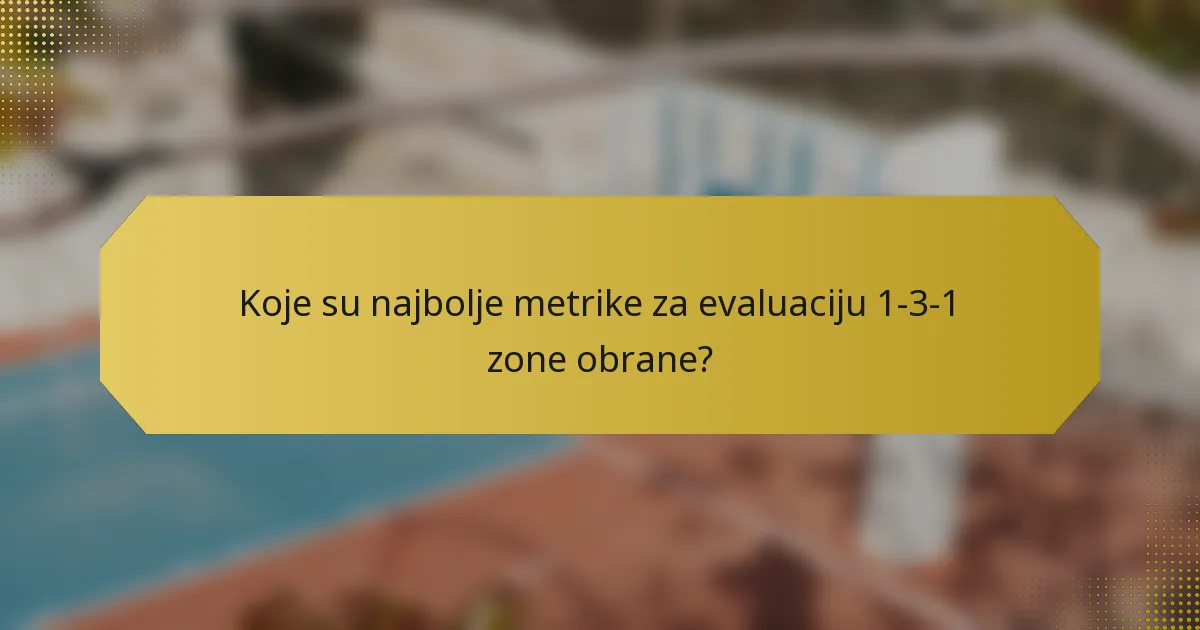 Koje su najbolje metrike za evaluaciju 1-3-1 zone obrane?