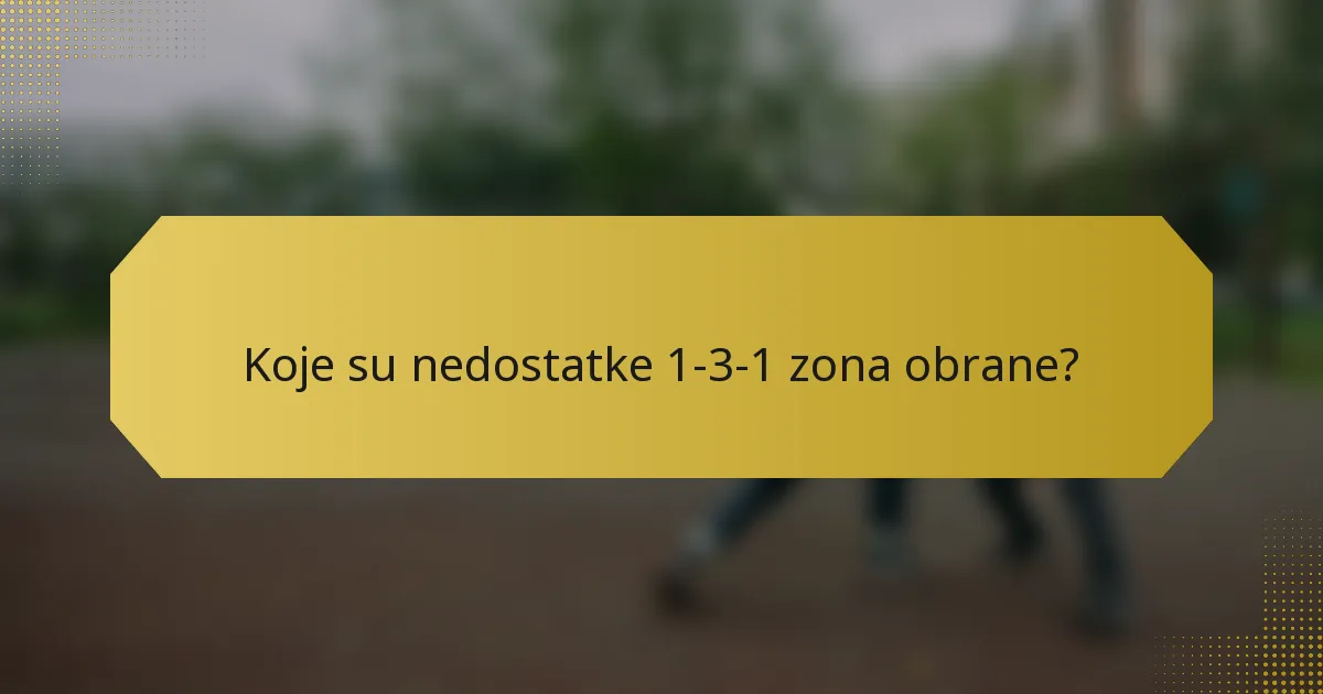 Koje su nedostatke 1-3-1 zona obrane?