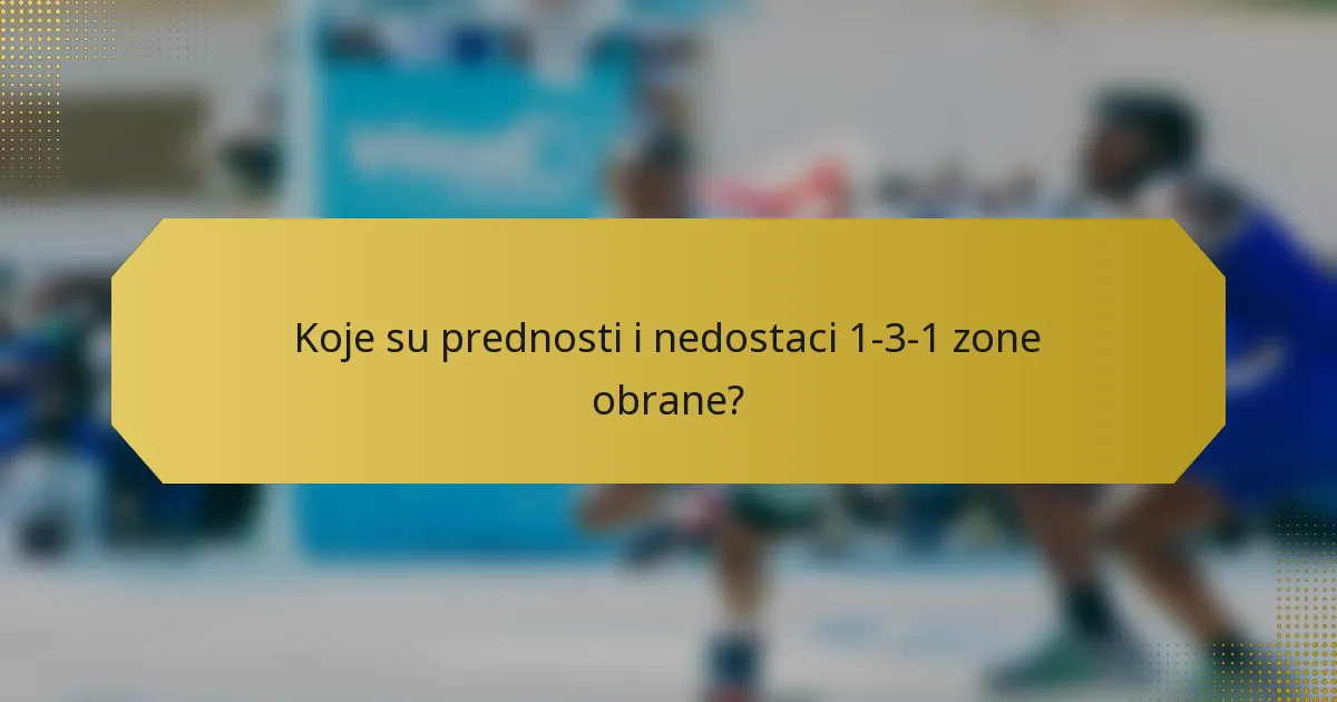 Koje su prednosti i nedostaci 1-3-1 zone obrane?
