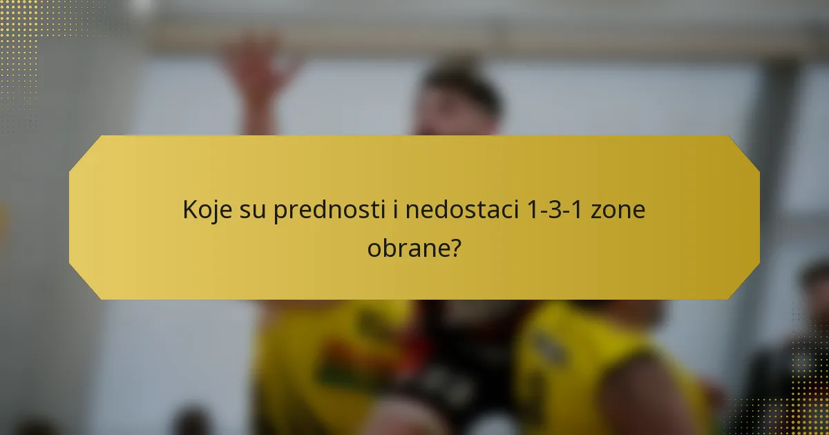 Koje su prednosti i nedostaci 1-3-1 zone obrane?
