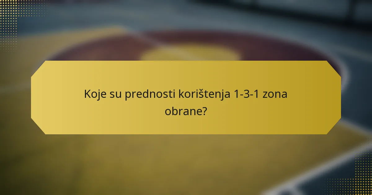 Koje su prednosti korištenja 1-3-1 zona obrane?