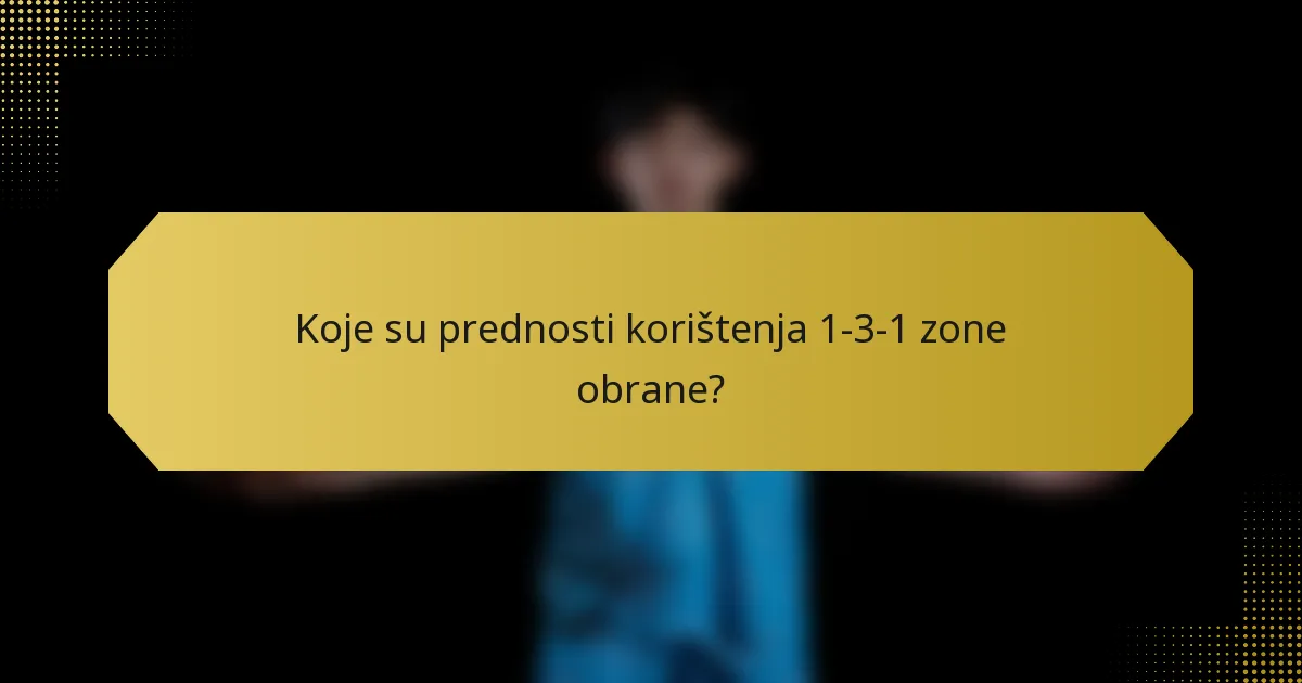 Koje su prednosti korištenja 1-3-1 zone obrane?