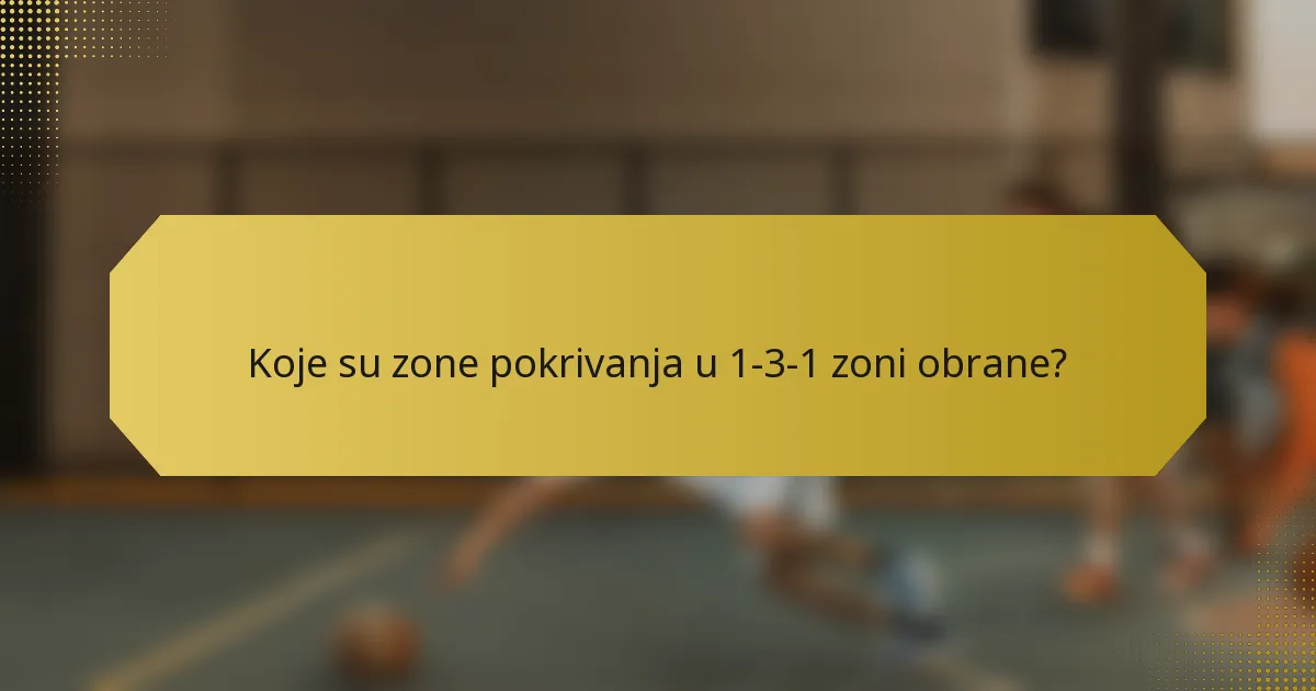 Koje su zone pokrivanja u 1-3-1 zoni obrane?