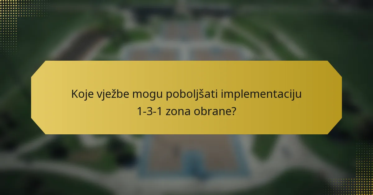 Koje vježbe mogu poboljšati implementaciju 1-3-1 zona obrane?