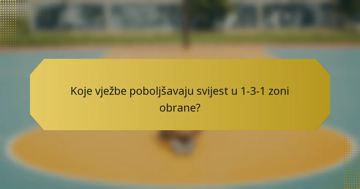 Koje vježbe poboljšavaju svijest u 1-3-1 zoni obrane?