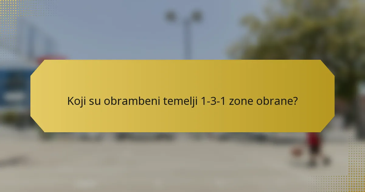 Koji su obrambeni temelji 1-3-1 zone obrane?