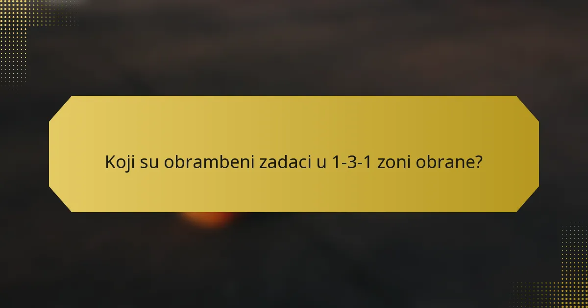 Koji su obrambeni zadaci u 1-3-1 zoni obrane?