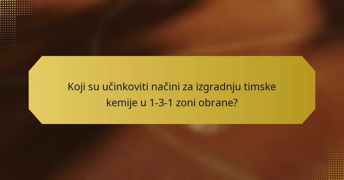 Koji su učinkoviti načini za izgradnju timske kemije u 1-3-1 zoni obrane?