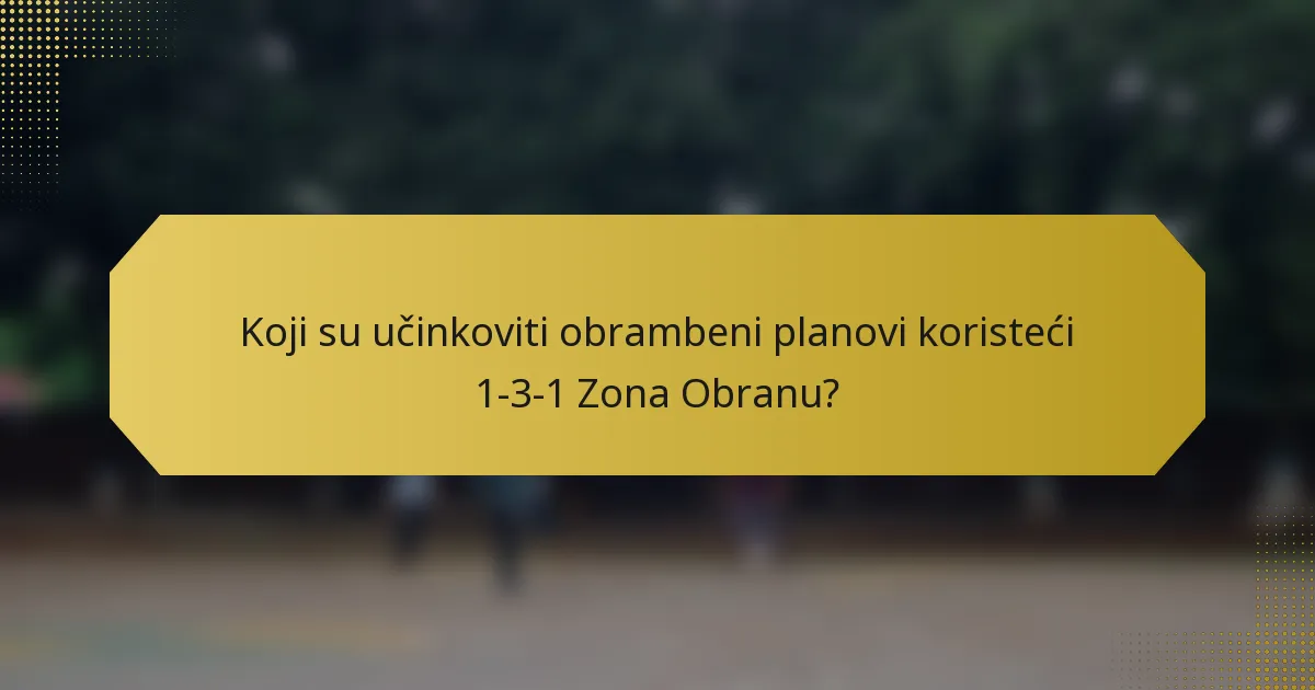 Koji su učinkoviti obrambeni planovi koristeći 1-3-1 Zona Obranu?