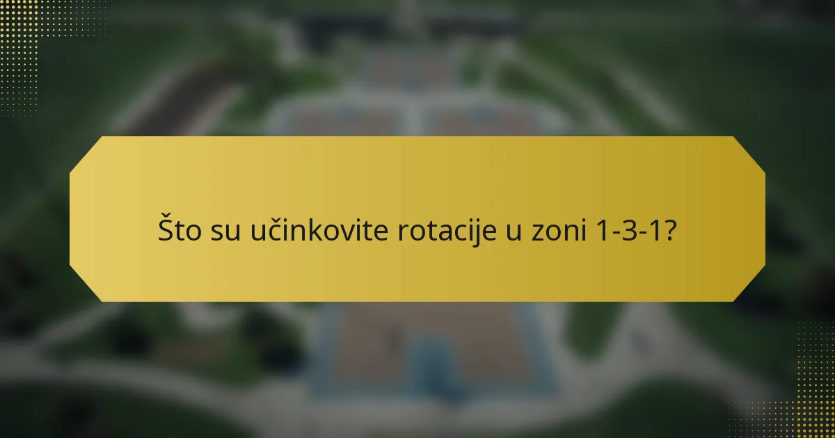 Što su učinkovite rotacije u zoni 1-3-1?